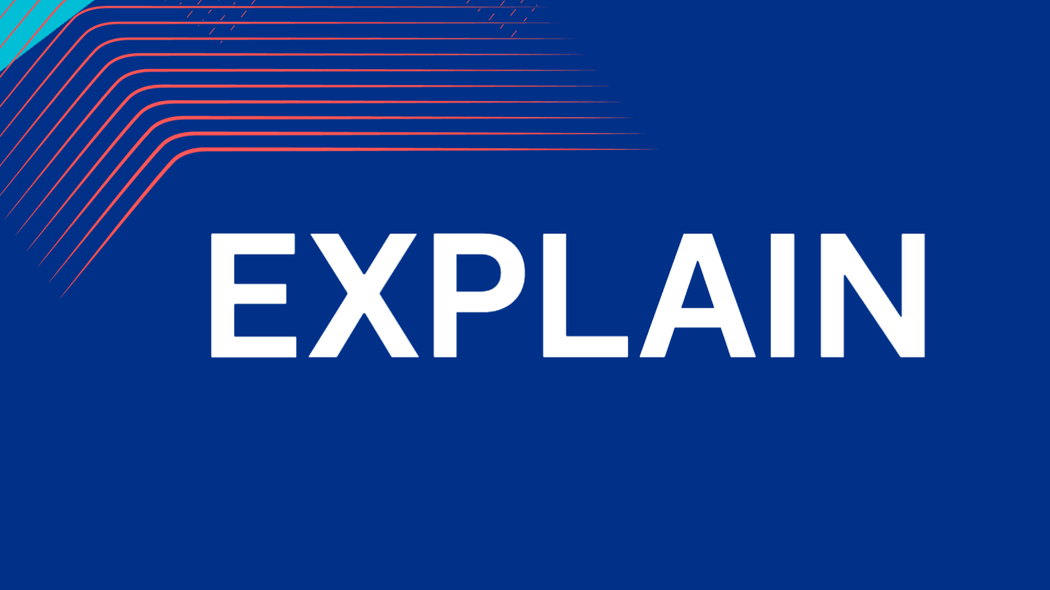 Text that reads "EXPLAIN"